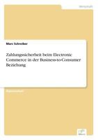 Zahlungssicherheit Beim Electronic Commerce in Der Business-To-Consumer Beziehung 3838614984 Book Cover