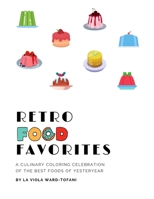 Retro Food Favorites: A CULINARY COLORING CELEBRATION OF THE BEST FOODS OF YESTERYEAR B08VCKKJZL Book Cover