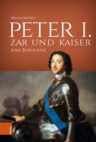 Peter I. - Zar Und Kaiser: Eine Biografie 3412530344 Book Cover