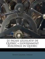 Le Palais Législatif De Québec (Government Buildings in Quebec) 1146275455 Book Cover