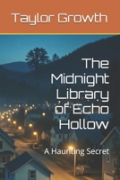 The Midnight Library of Echo Hollow: A Haunting Secret B0FF5VLX7N Book Cover
