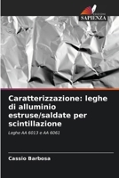 Caratterizzazione: leghe di alluminio estruse/saldate per scintillazione: Leghe AA 6013 e AA 6061 (Italian Edition) 6208745411 Book Cover