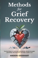 Methods for Grief Recovery: Practical Steps to Overcome Heartbreak, Rebuild Strength, and Finally Take Back Your Life After Sudden Loss B0FGVVG6TJ Book Cover