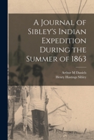 A Journal of Sibley's Indian Expedition During the Summer of 1863 1013539834 Book Cover