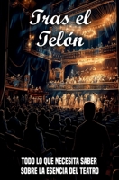 Tras el telón: Todo lo que necesita saber sobre la esencia del teatro B0CGWN1PDK Book Cover