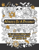 ALWAYS BE A DREAMER: Kids and Adults Coloring Book With Inspirational Quotes and Positive Vibes B095GL6S6C Book Cover