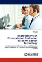 Improvements in Pronunciation Evaluation Based on Speech Technology: with Applications of Reading-aloud and Shadowing Speech Evaluation for Computer-Assisted Language Learning 3659182710 Book Cover