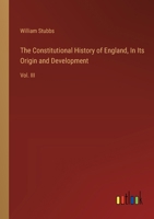 The Constitutional History of England, In Its Origin and Development: Vol. III 3385386780 Book Cover