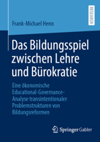 Das Bildungsspiel zwischen Lehre und Bürokratie: Eine ökonomische Educational-Governance-Analyse transintentionaler Problemstrukturen von Bildungsreformen (German Edition) 3658494786 Book Cover