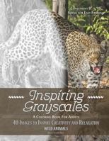 Inspiring Grayscales: Wild Animals: 40 Images to Inspire Creativity and Relaxation 1535555866 Book Cover