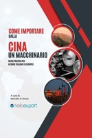 Come importare un macchinario dalla Cina: Tecniche, strategie e consigli pratici per importare macchinari dalla Cina in Italia in modo sicuro, ... commercio internazionale) (Italian Edition) B0FMFV21GC Book Cover