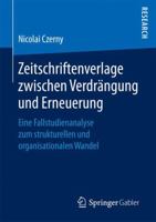 Zeitschriftenverlage Zwischen Verdrangung Und Erneuerung: Eine Fallstudienanalyse Zum Strukturellen Und Organisationalen Wandel 3658168544 Book Cover