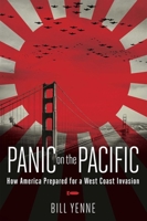 Panic on the Pacific: How America Prepared for the West Coast Invasion 1621574970 Book Cover