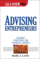 J.K. Lasser Pro Advising Entrepreneurs: Dynamic Strategies for Financial Growth 0471389471 Book Cover