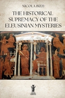 The Historical Supremacy of the Eleusinian Mysteries B0GWLKDJ38 Book Cover