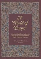 A World of Prayer: Spiritual Leaders, Activists, and Humanitarians Share Their Favorite Prayers 1626980314 Book Cover