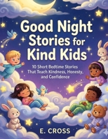 Good night stories for kind kids: 10 calm bedtime stories that teach kindness, honestly and confidence and emotional control B0H6ZRZXLF Book Cover