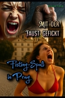 Mit der Faust gefickt: Fisting-Spaß in Prag (German Edition) B0FNL9C44P Book Cover