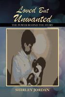 Loved But Unwanted the Power Behind the Story 1477283587 Book Cover