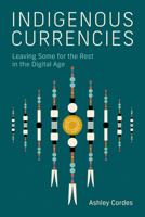 Indigenous Currencies: Leaving Some for the Rest in the Digital Age 0262552531 Book Cover