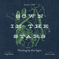 Sown in the Stars: Planting by the Signs 081319704X Book Cover