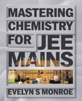 Mastering Chemistry for JEE Mains: A Comprehensive Question Resource for Students and Educators B0DPXDM334 Book Cover