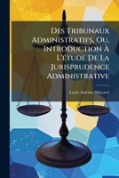 Des Tribunaux Administratifs, Ou, Introduction à L'Ã(c)tude De La Jurisprudence Administrative (French Edition) 1024694364 Book Cover