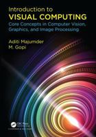 Introduction to Visual Computing: Core Concepts in Computer Vision, Graphics, and Image Processing 0367572257 Book Cover