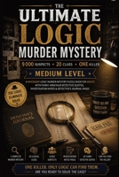 The Ultimate Logic Murder Mystery: 9,000 Suspects - 20 Clues - One Killer - A Medium Whodunit Logic Murder Mystery Puzzle Book for Adults with Funny ... - Medium Series - Medium Difficulty) 3384962400 Book Cover
