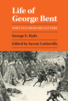 Life of George Bent: Written from His Letters 0806115777 Book Cover