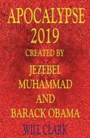 Apocalypse 2019: Created by Jezebel, Muhammad, and Barack Obama 1540683745 Book Cover