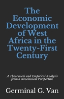 The Economic Development of West Africa in the Twenty-First Century: A Theoretical and Empirical Analysis from a Neoclassical Perspective B08991WT8J Book Cover