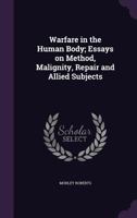 Warfare in the human body; essays on method, malignity, repair and allied subjects 1015189512 Book Cover