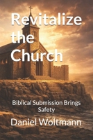 Revitalize the Church: Biblcial Submission Brings Safety B0GVRKL98P Book Cover