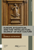 Europe, Byzantium, and the 'Intellectual Silence' of Rus' Culture 1942401507 Book Cover