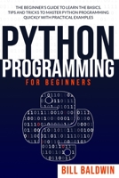 Python Programming for Beginners: The beginner's guide to learn the basics. Tips and tricks to master python programming quickly with practical examples B08DPZBZ94 Book Cover
