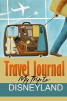 Travel Journal: My Trip to Disneyland 1304713121 Book Cover