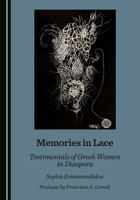 Memories in Lace: Testimonials of Greek Women in Diaspora 1036456137 Book Cover