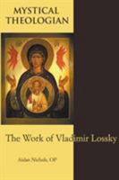 Mystical Theologian: The Work of Vladimir Lossky 0852449046 Book Cover