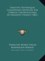 Tablettes Historiques Canadiennes Modelees Sur L'Abrege Chronologique De President Henaut (1861) 1169649963 Book Cover