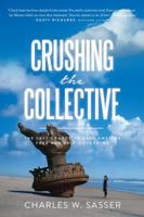 Crushing the Collective: The Last Chance to Keep America Free and Self-Governing 1944229701 Book Cover
