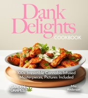 Dank Delights Cookbook: 100+ Irresistible Cannabis-Infused Masterpieces, Pictures Included (Cannabis Kitchen Collections) B0FQ371L2X Book Cover