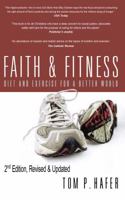 Faith and Fitness: Diet and Exercise for a Better World 0615693644 Book Cover