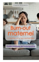 Burn-Out Maternel: L'éviter et s'en remettre: Guide pratique de Naturopathie 2322434655 Book Cover