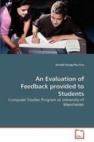 An Evaluation of Feedback provided to Students: Computer Studies Program at University of Manchester 3639268806 Book Cover