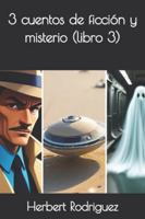 3 cuentos de ficción y misterio (libro 3) (Spanish Edition) B0D367JQVJ Book Cover