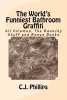 The World's Funniest Bathroom Graffiti: All Volumes, The Raunchy Stuff and Bonus Books 1541141407 Book Cover