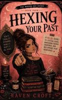 Hexing Your Past: A No BS Guide To Cutting Cords, Banishing Energy Vampires, and Reclaiming Your Headspace (The Modern Hexing Guide Series) B0HF37H5VH Book Cover