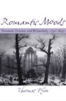 Romantic Moods: Paranoia, Trauma, and Melancholy, 1790--1840 0801881978 Book Cover