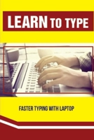 Learn To Type: Faster Typing With Laptop: Typing Instruction B09CGFWR7G Book Cover